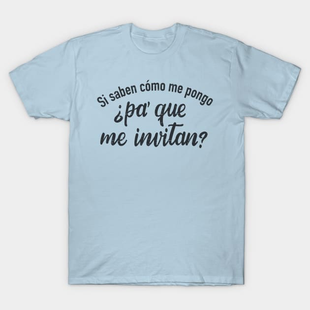 Si saben como me pongo, pa' que me invitan T-Shirt by verde